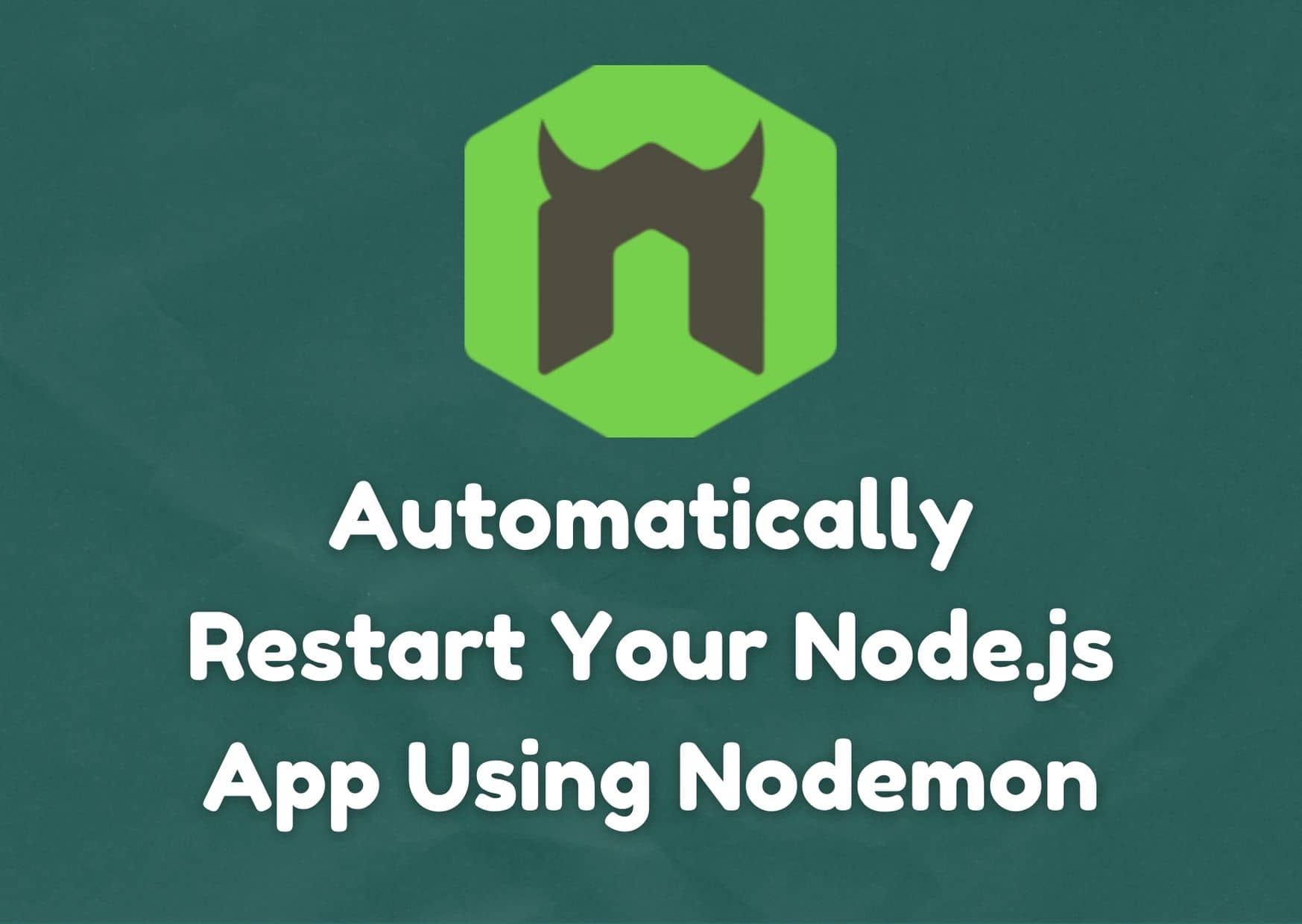 Automatically Restart Your Node.js App Using Nodemon - Step By Step