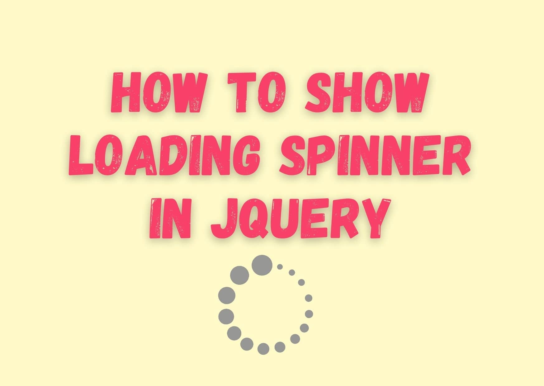 How to Show Loading Spinner in jQuery | Use the ajaxStart()