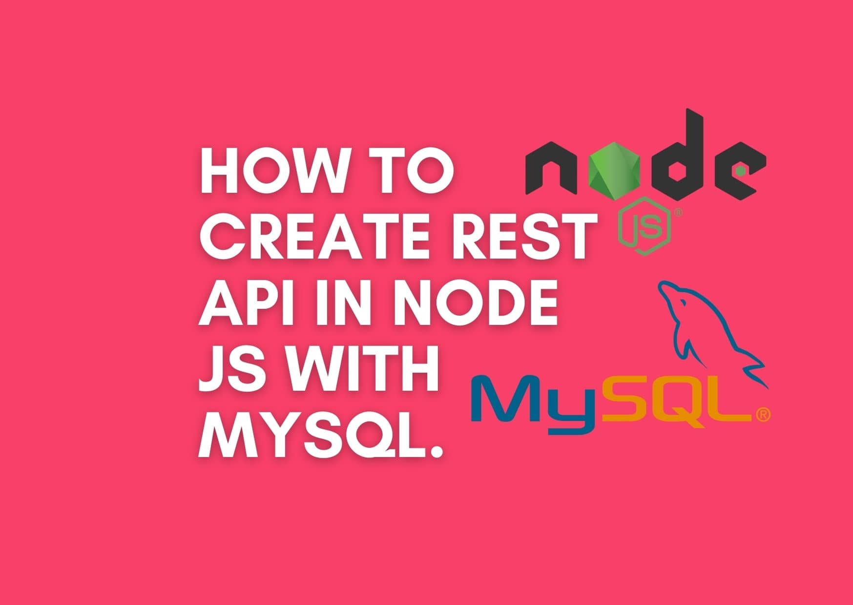 How To Create RESTful Api With MySQL Database, Node.js, Expressjs ?