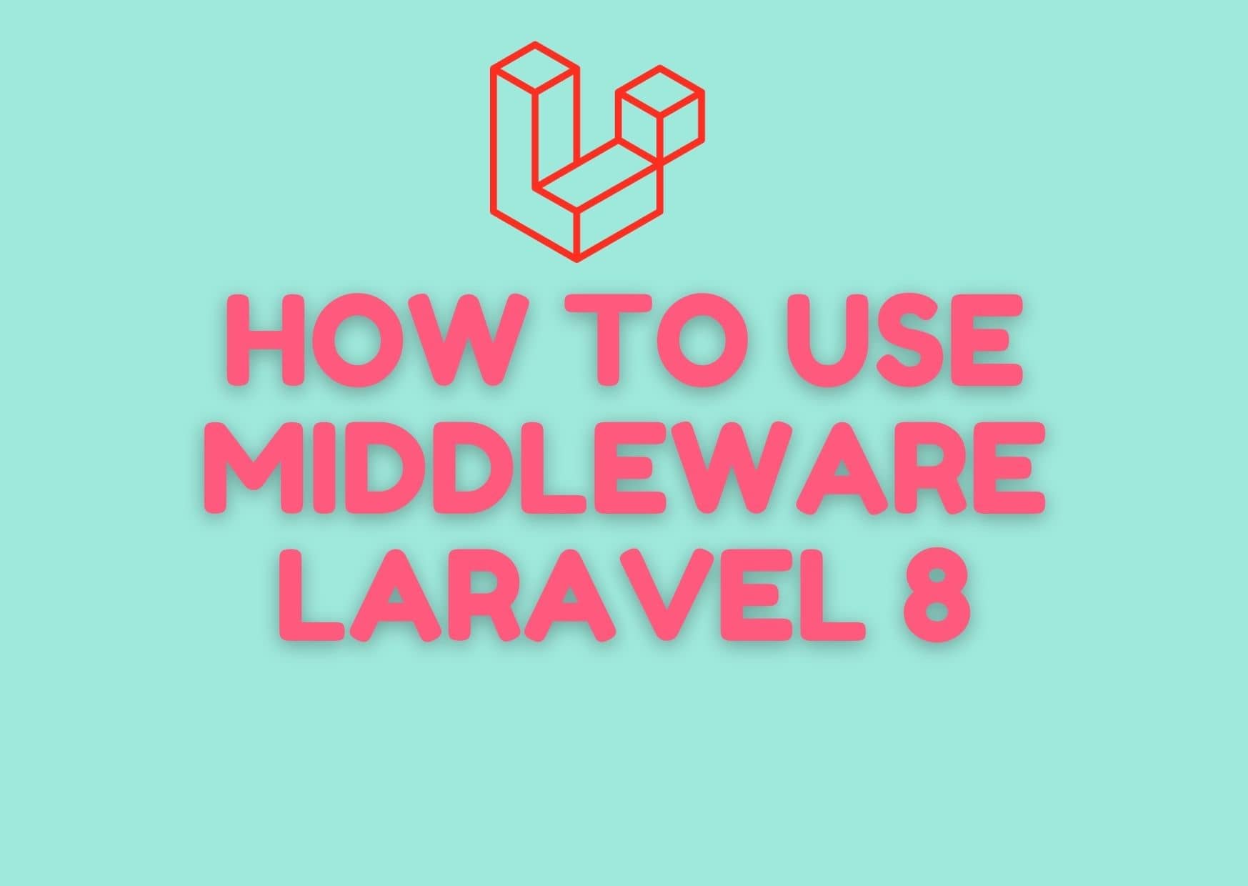 Middleware- Laravel 8- Use/Create the make: middleware Artisan command